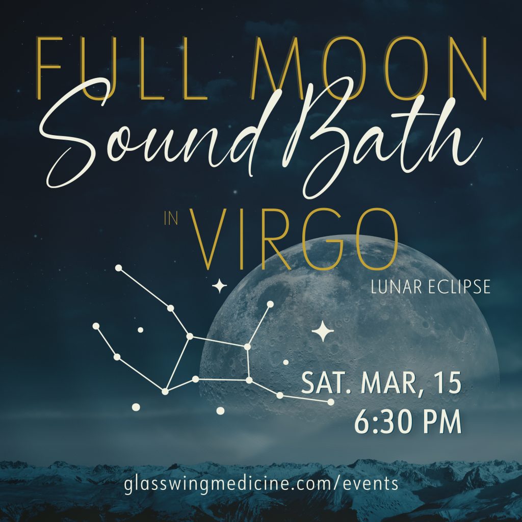 Full Moon in Virgo Sound Bath Glasswing Medicine